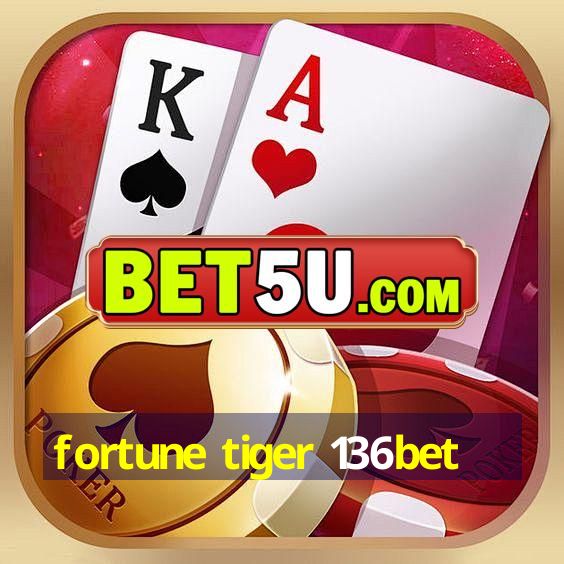 fortune tiger 136bet